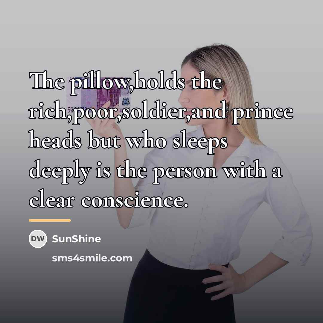“The pillow,holds the rich,poor,soldier,and prince heads but who sleeps deeply…” quote by SunShine