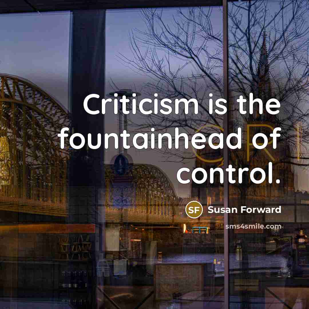 “Criticism is the fountainhead of control.…” quote by Susan Forward