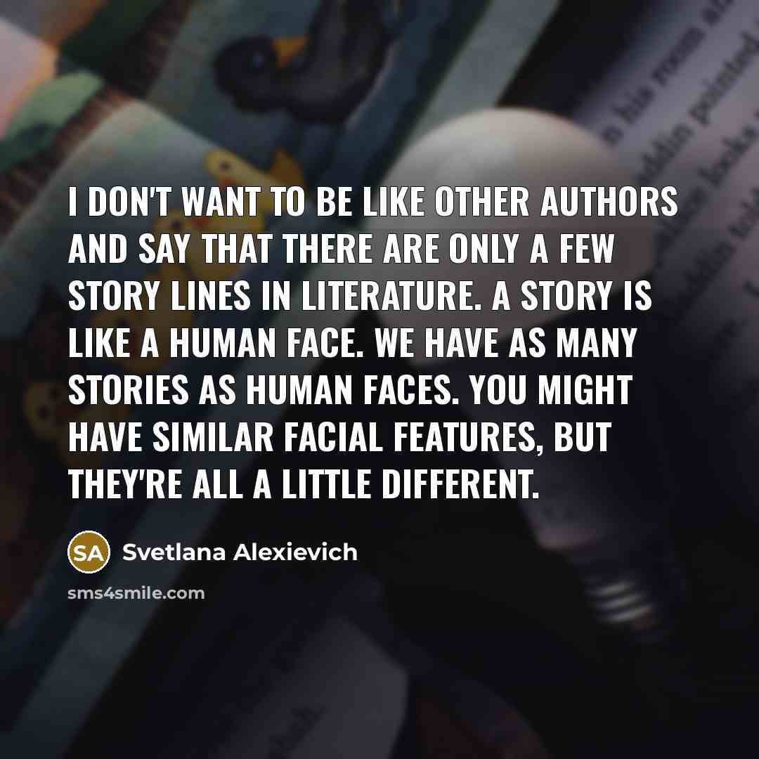 “I don't want to be like other authors and say…” quote by Svetlana Alexievich