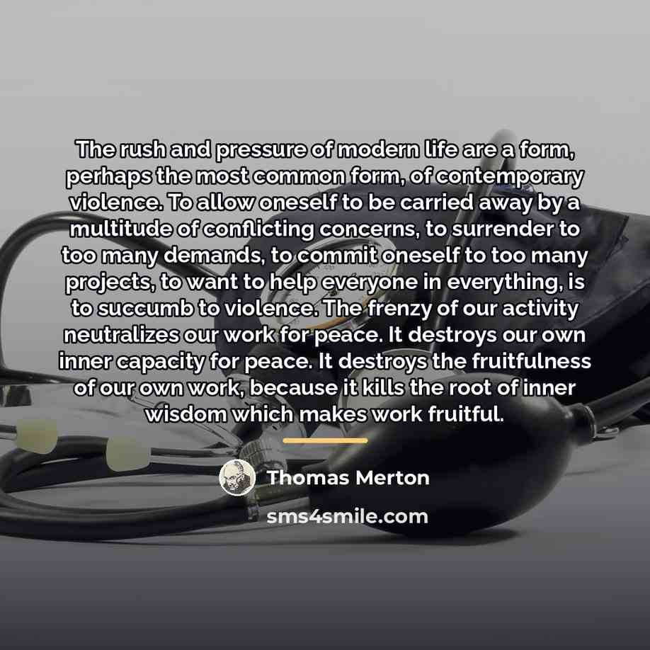 “The rush and pressure of modern life are a form,…” quote by Thomas Merton