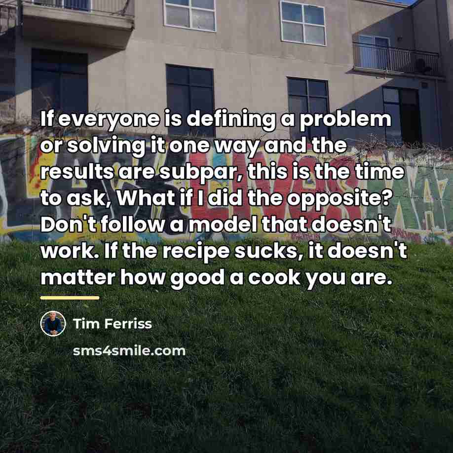 “If everyone is defining a problem or solving it one…” quote by Tim Ferriss