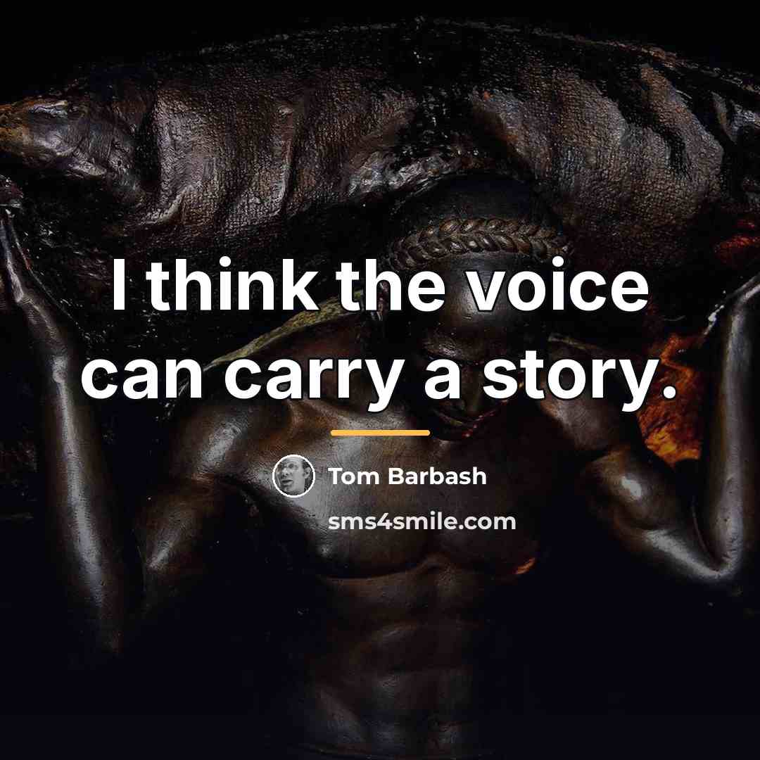 “I think the voice can carry a story.…” quote by Tom Barbash