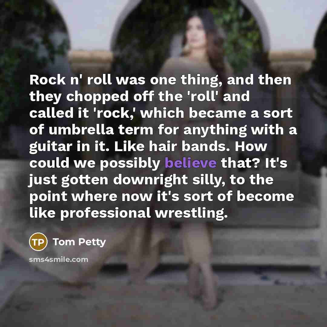 “Rock n' roll was one thing, and then they chopped…” quote by Tom Petty