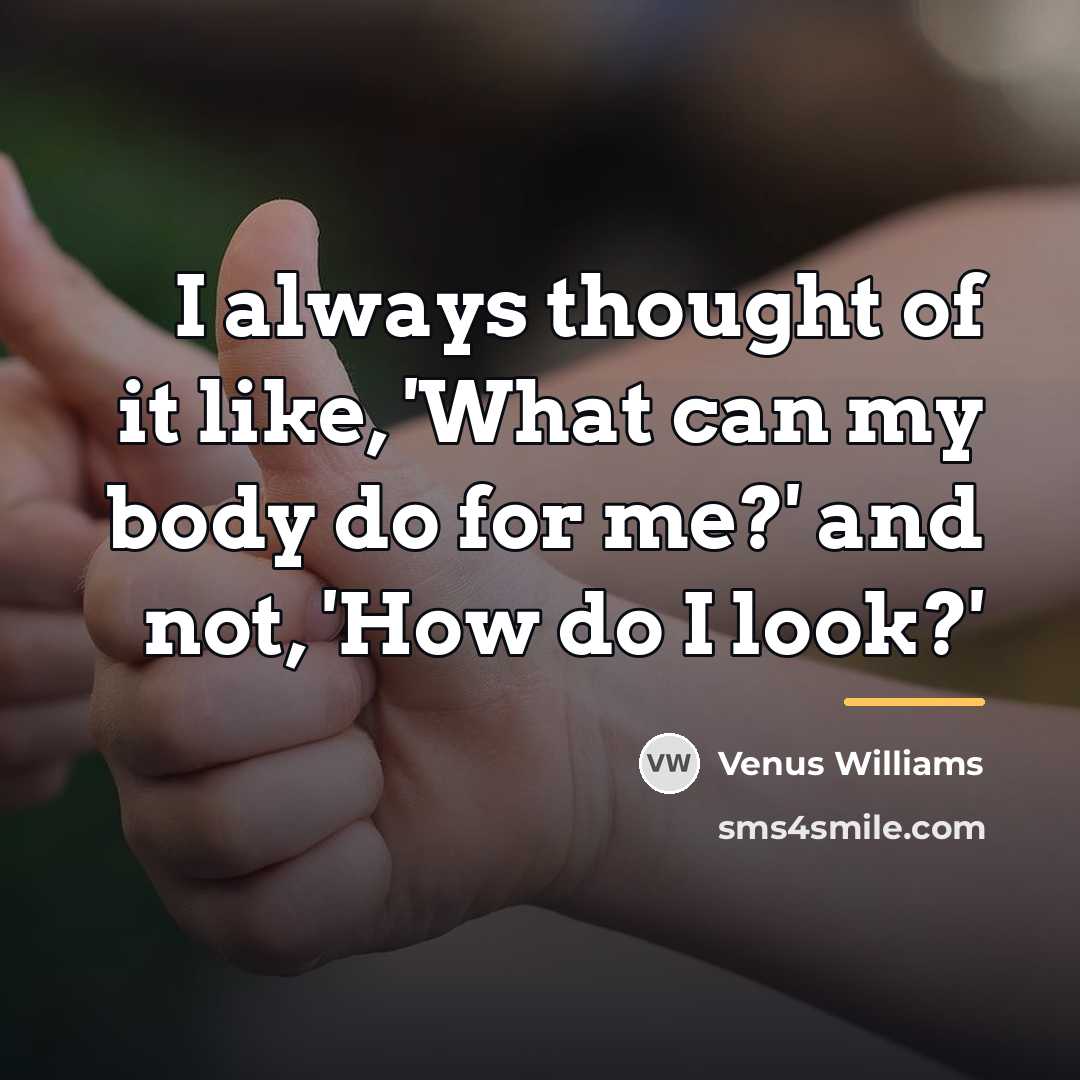 “I always thought of it like, 'What can my body…” quote by Venus Williams