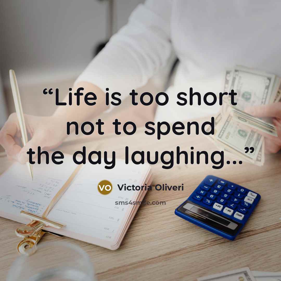 “Life is too short not to spend the day laughing...” quote by Victoria Oliveri