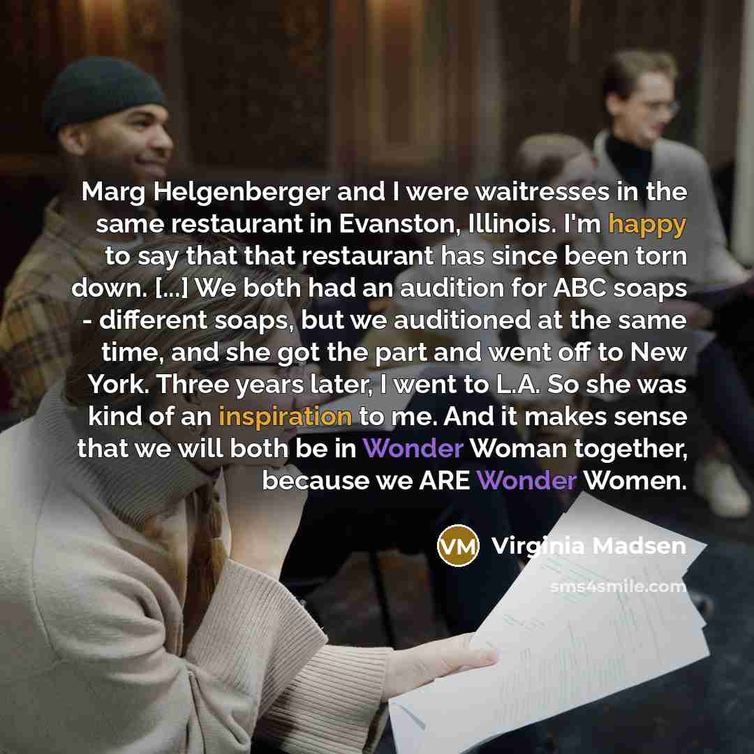 “Marg Helgenberger and I were waitresses in the same restaurant…” quote by Virginia Madsen