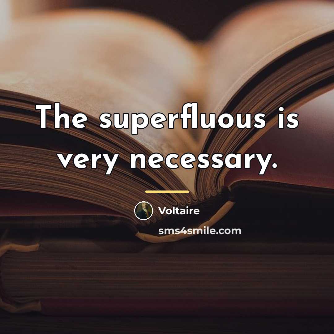 “The superfluous is very necessary.…” quote by Voltaire