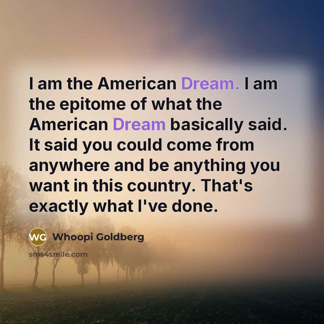 “I am the American Dream. I am the epitome of…” quote by Whoopi Goldberg