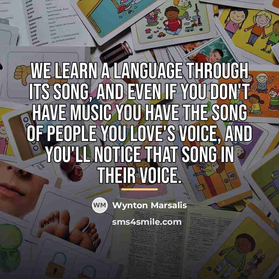 “We learn a language through its song, and even if…” quote by Wynton Marsalis