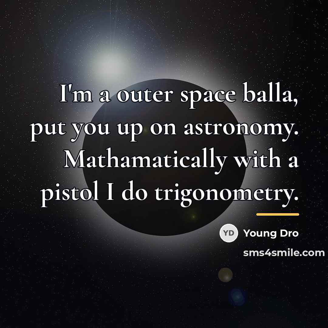 “I'm a outer space balla, put you up on astronomy.…” quote by Young Dro