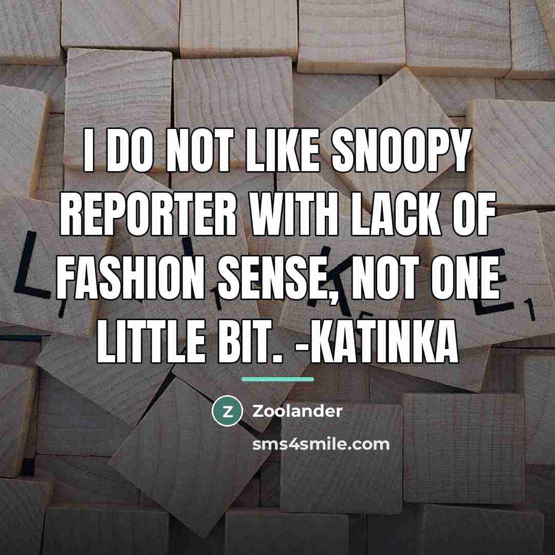 “I do not like snoopy reporter with lack of fashion…” quote by Zoolander
