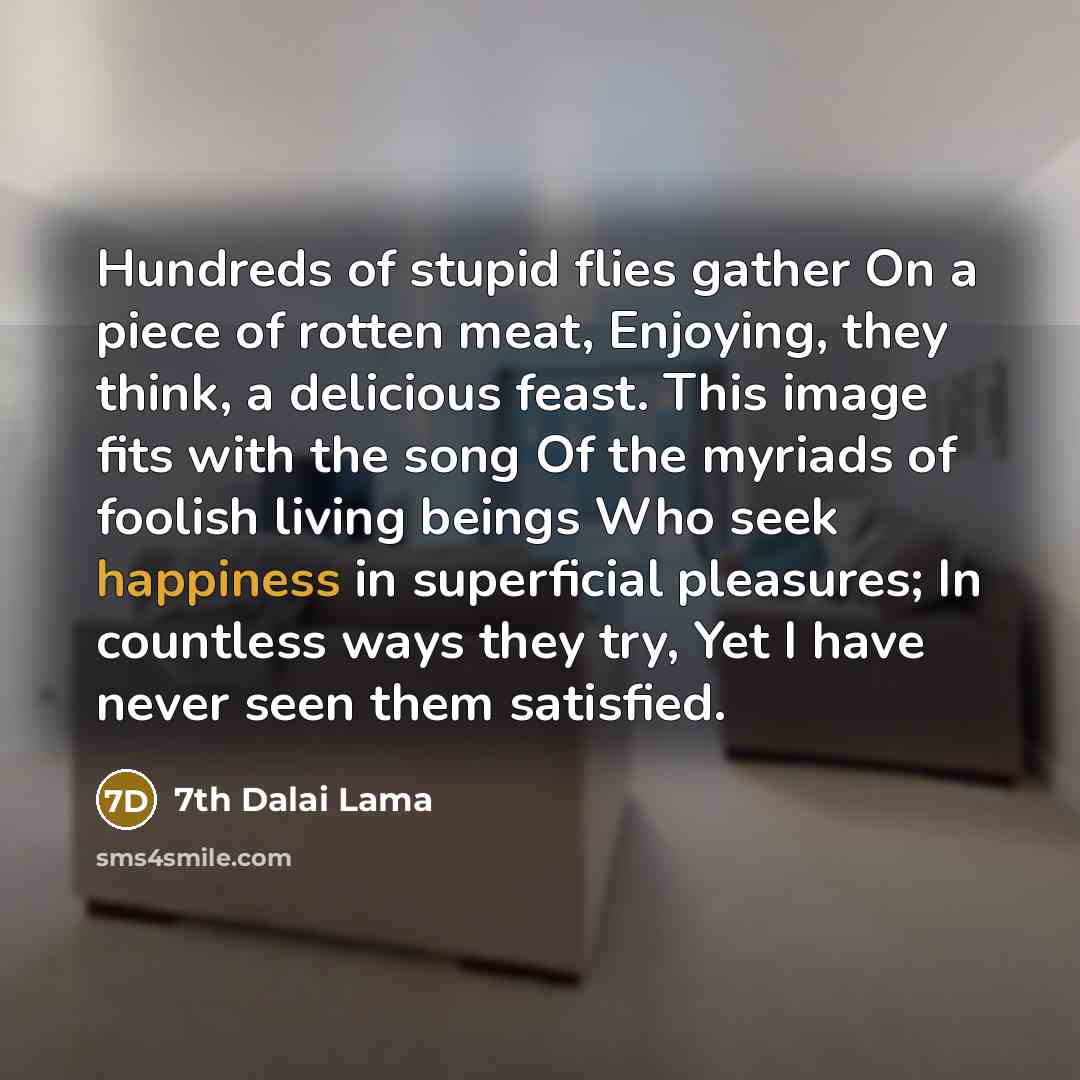 “Hundreds of stupid flies gather On a piece of rotten…” quote by 7th Dalai Lama