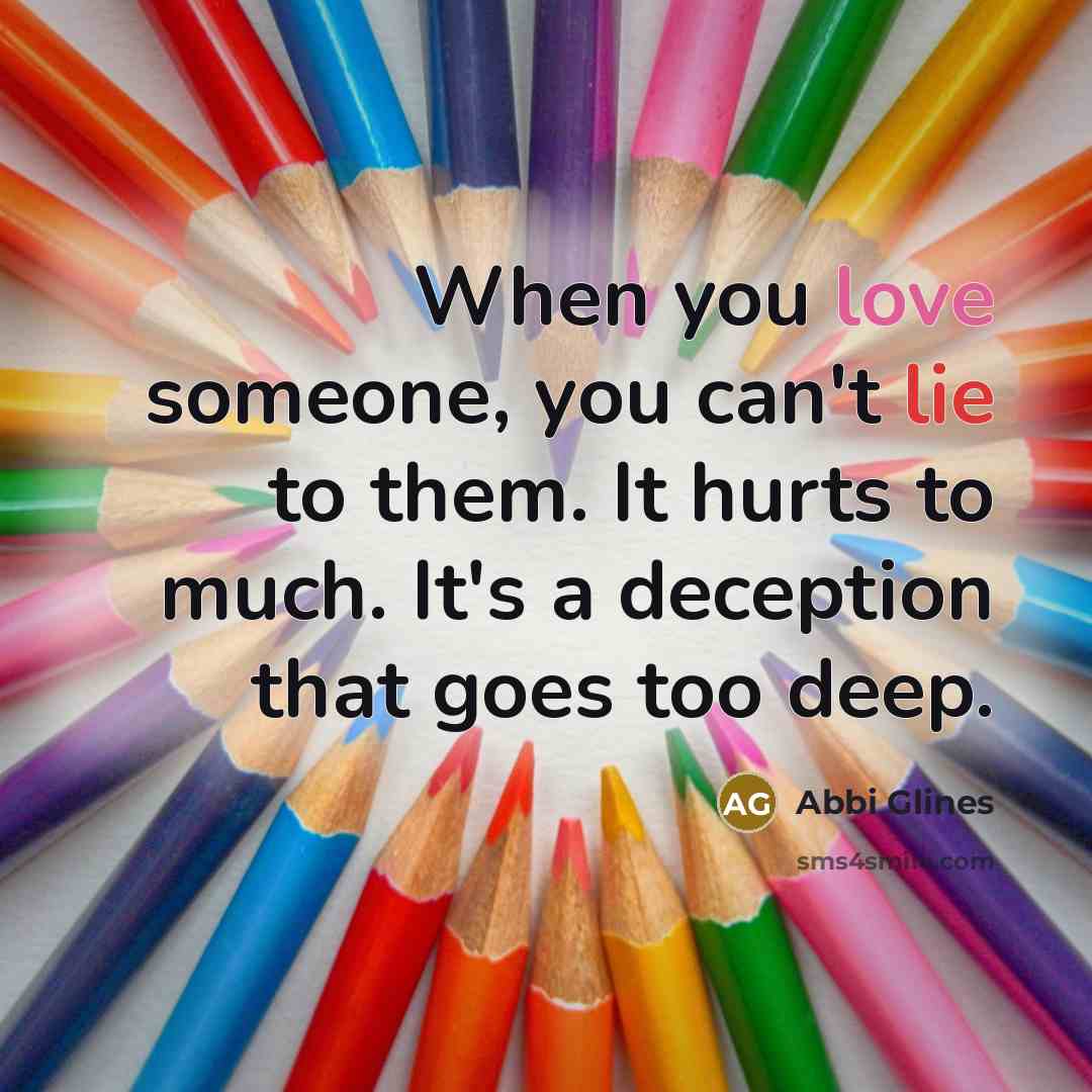 “When you love someone, you can't lie to them. It…” quote by Abbi Glines