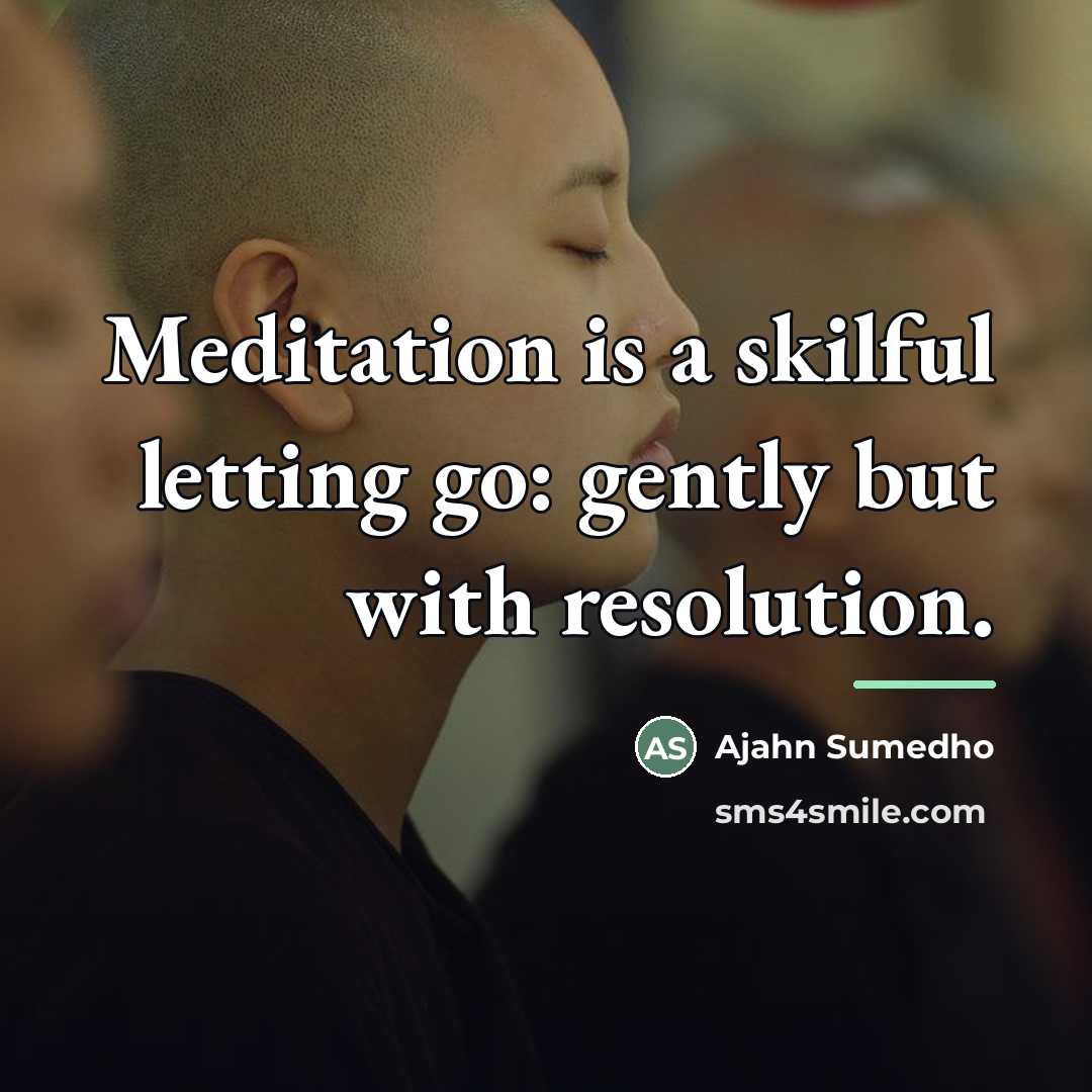 “Meditation is a skilful letting go: gently but with resolution.…” quote by Ajahn Sumedho
