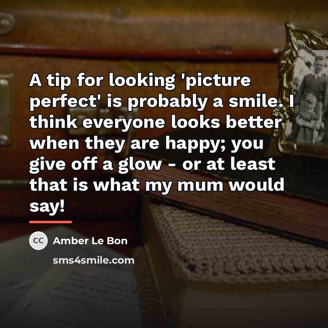 “A tip for looking 'picture perfect' is probably a smile.…” quote by Amber Le Bon
