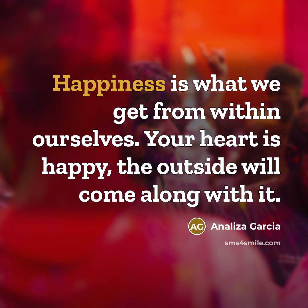 “Happiness is what we get from within ourselves. Your heart…” quote by Analiza Garcia