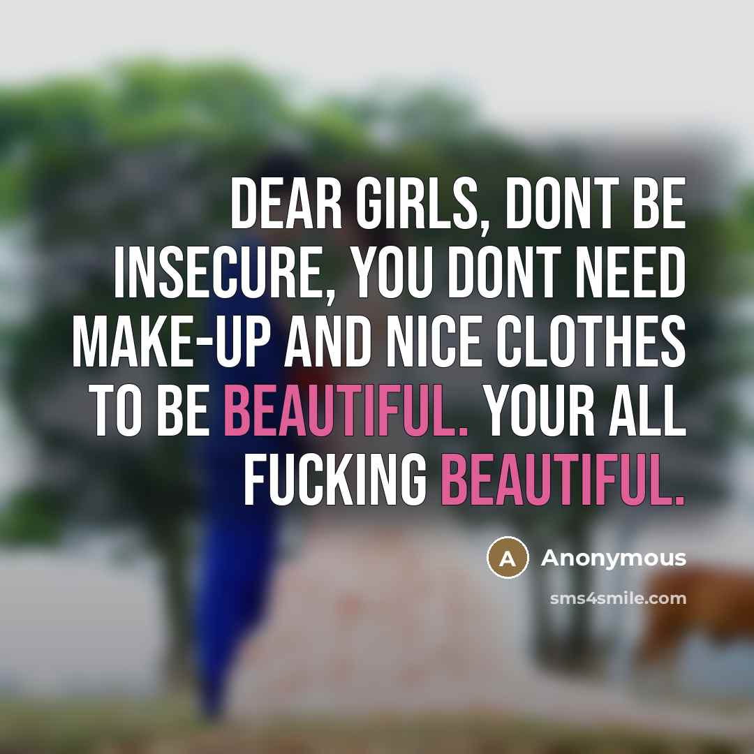 “Dear girls, dont be insecure, you dont need make-up and…” quote by Anonymous