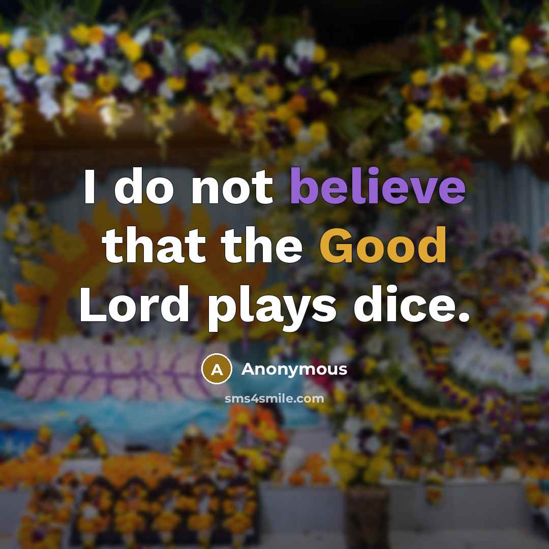 “I do not believe that the Good Lord plays dice.…” quote by Anonymous
