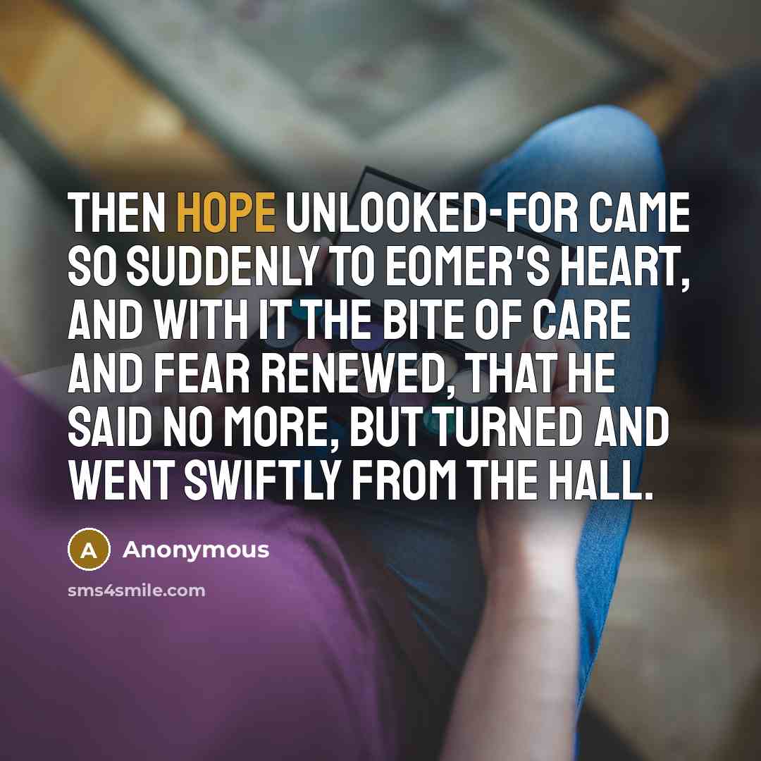 “Then hope unlooked-for came so suddenly to Eomer's heart, and…” quote by Anonymous