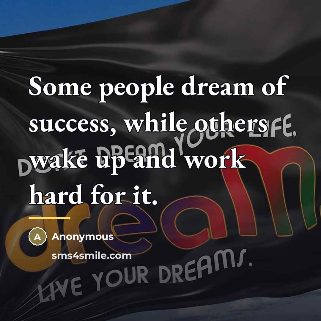“Some people dream of success, while others wake up and…” quote by Anonymous