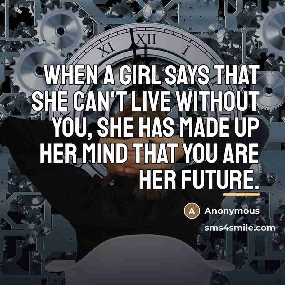 “When a girl says that she can't live without you,…” quote by Anonymous