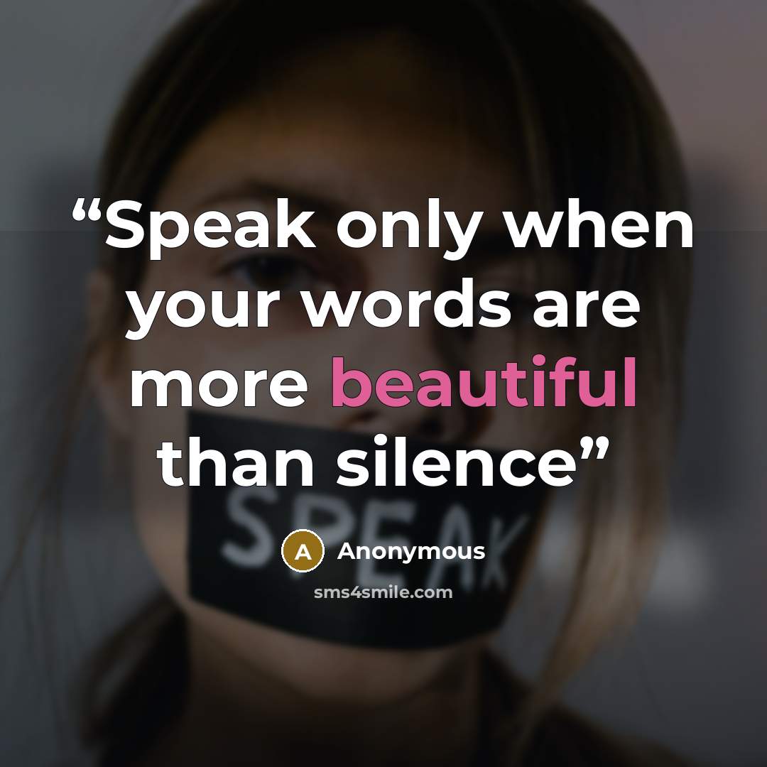 “Speak only when your words are more beautiful than silence” quote by Anonymous