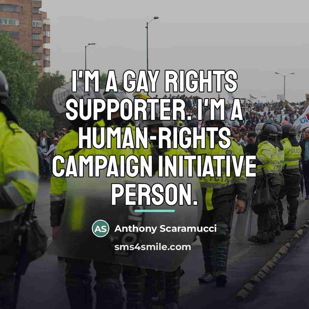 “I'm a gay rights supporter. I'm a human-rights campaign initiative…” quote by Anthony Scaramucci