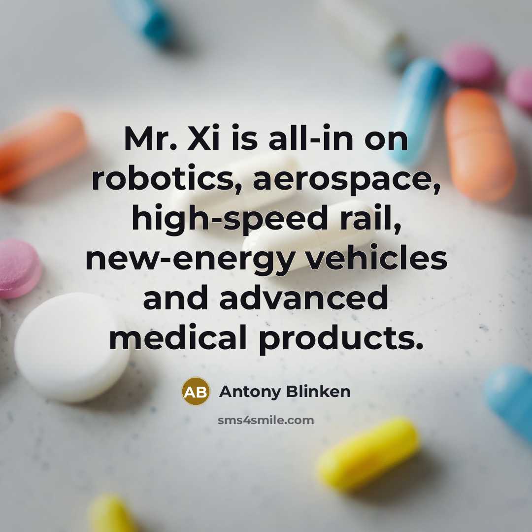 “Mr. Xi is all-in on robotics, aerospace, high-speed rail, new-energy…” quote by Antony Blinken