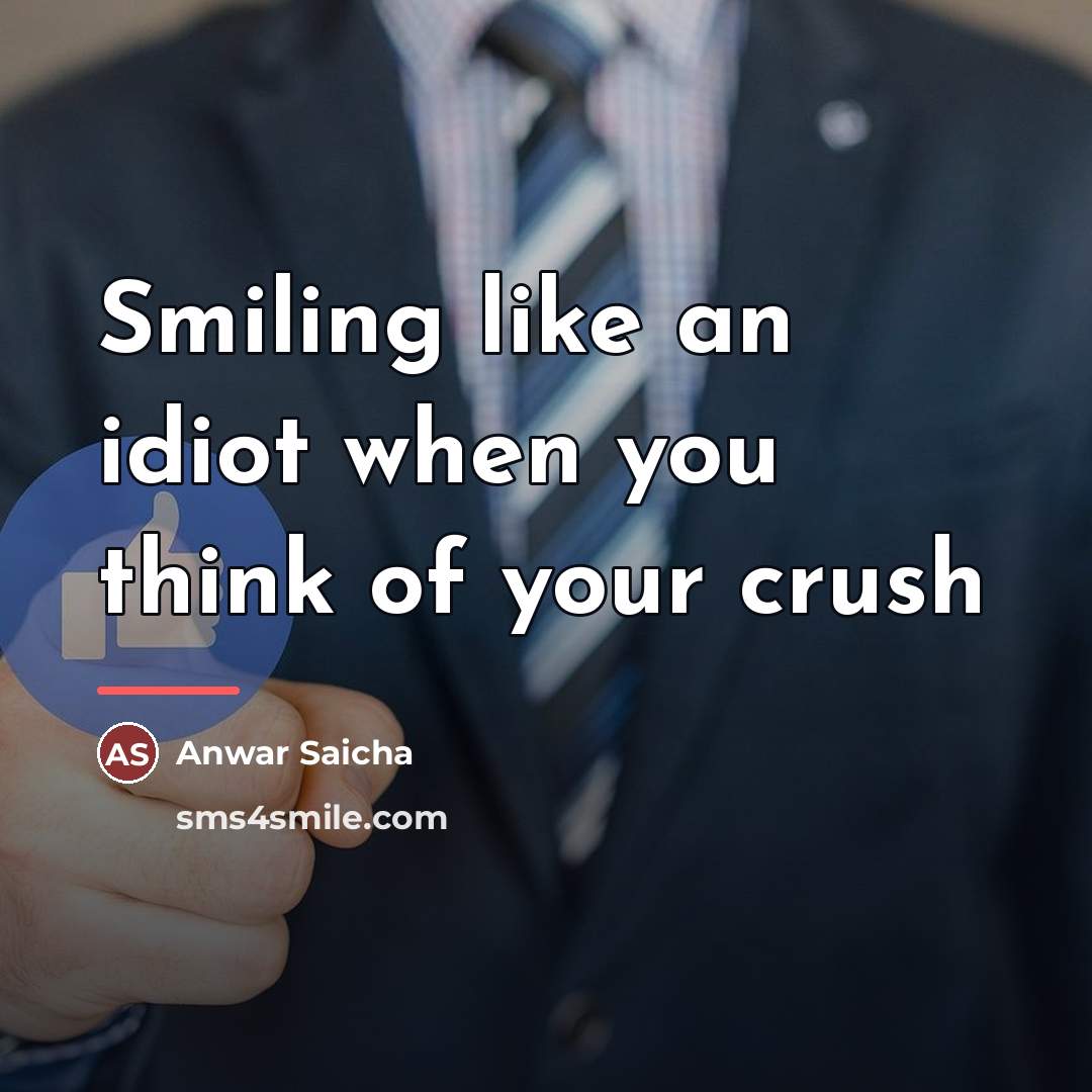 “Smiling like an idiot when you think of your crush…” quote by Anwar Saicha