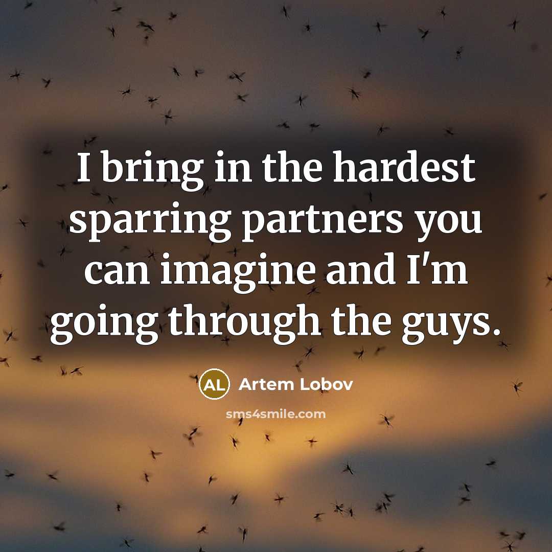 “I bring in the hardest sparring partners you can imagine…” quote by Artem Lobov