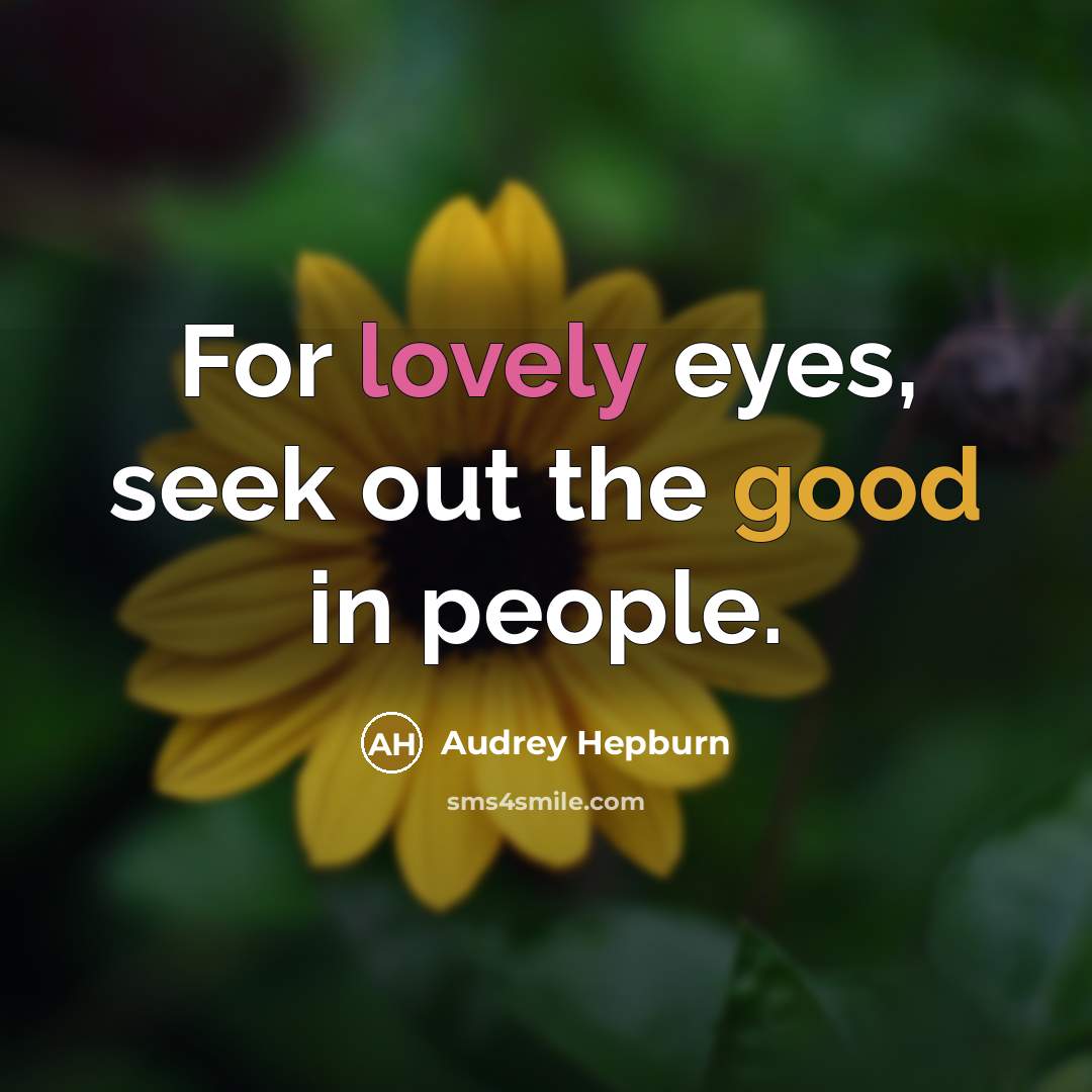 “For lovely eyes, seek out the good in people.…” quote by Audrey Hepburn