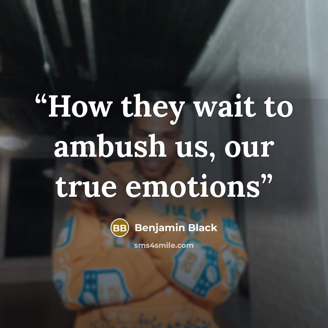 “How they wait to ambush us, our true emotions” quote by Benjamin Black
