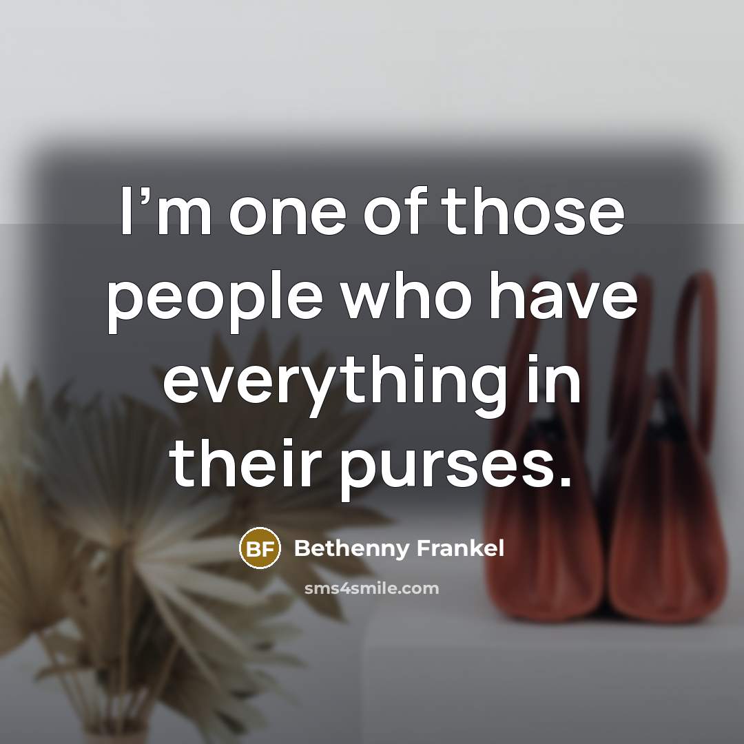 “I'm one of those people who have everything in their…” quote by Bethenny Frankel