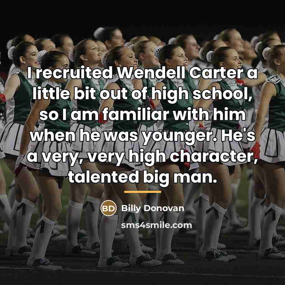 “I recruited Wendell Carter a little bit out of high…” quote by Billy Donovan