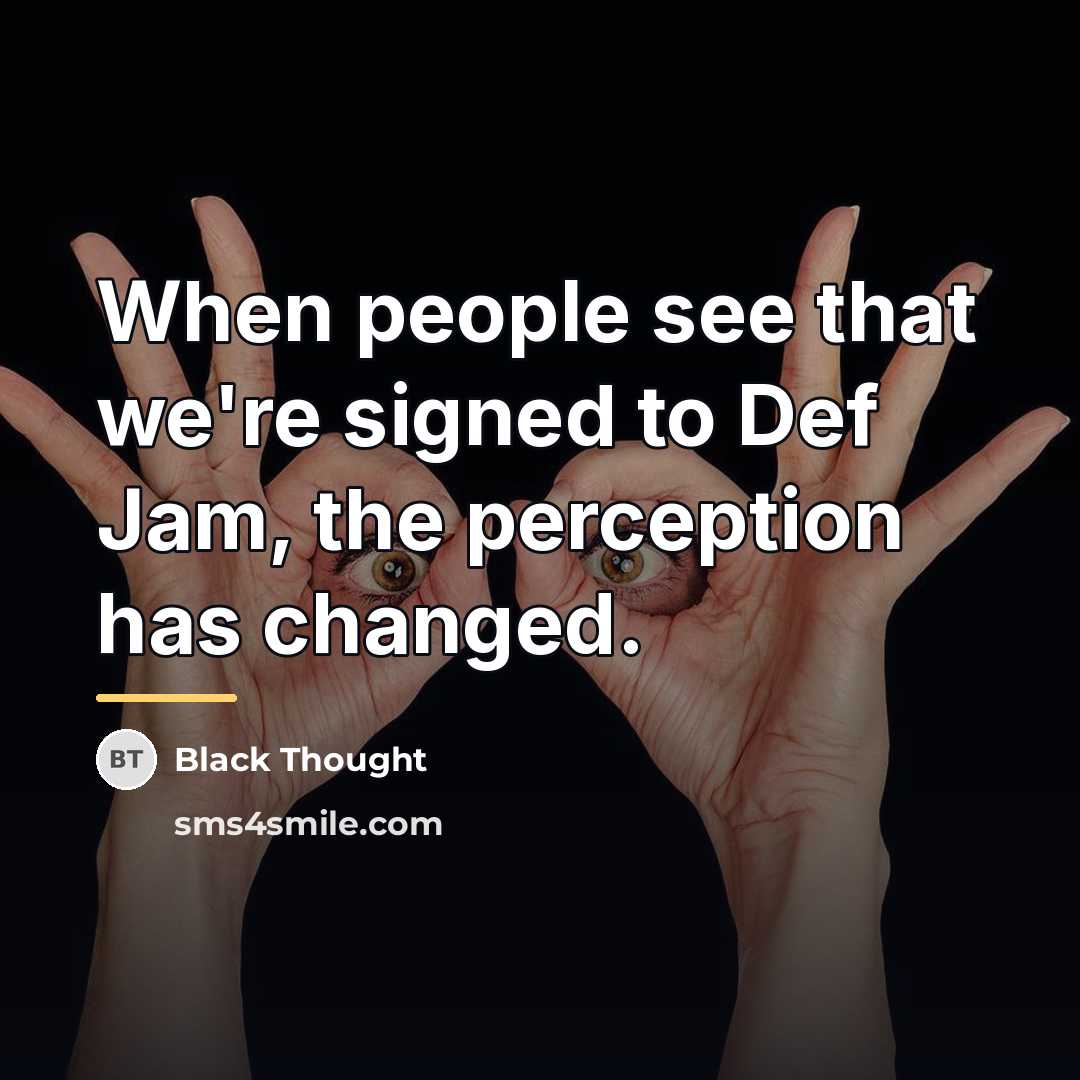 “When people see that we're signed to Def Jam, the…” quote by Black Thought