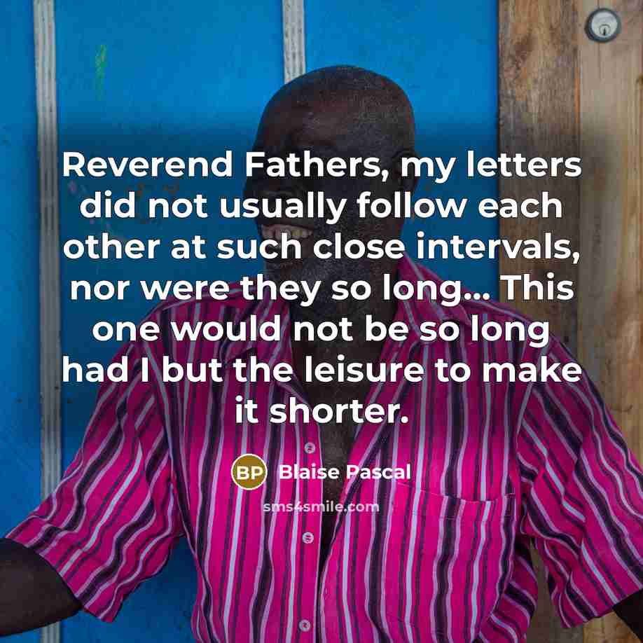 “Reverend Fathers, my letters did not usually follow each other…” quote by Blaise Pascal