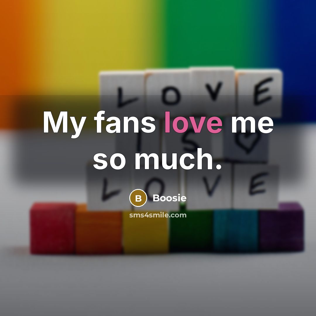“My fans love me so much.…” quote by Boosie