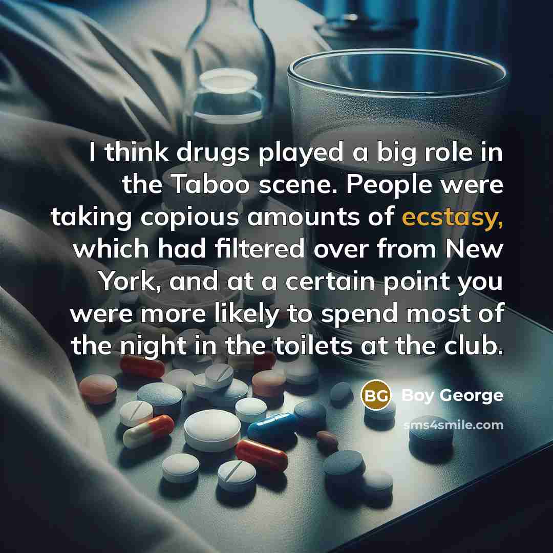“I think drugs played a big role in the Taboo…” quote by Boy George