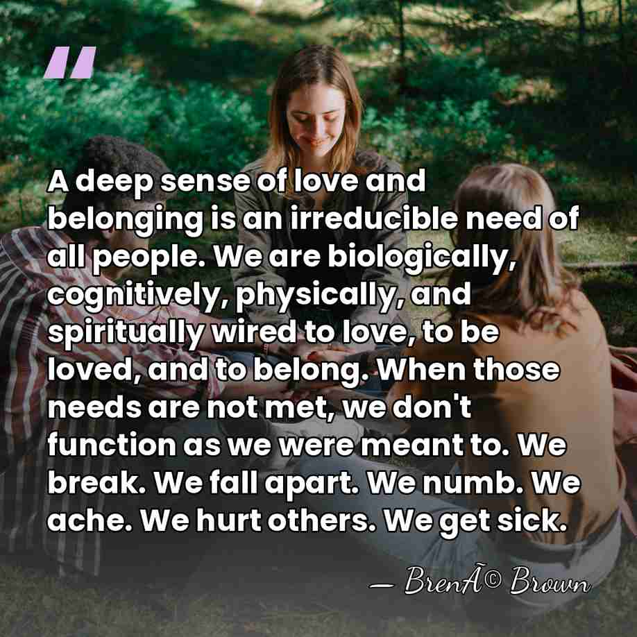 A deep sense of love and belonging is an irreducible need of&hellip; - BrenÃ© Brown