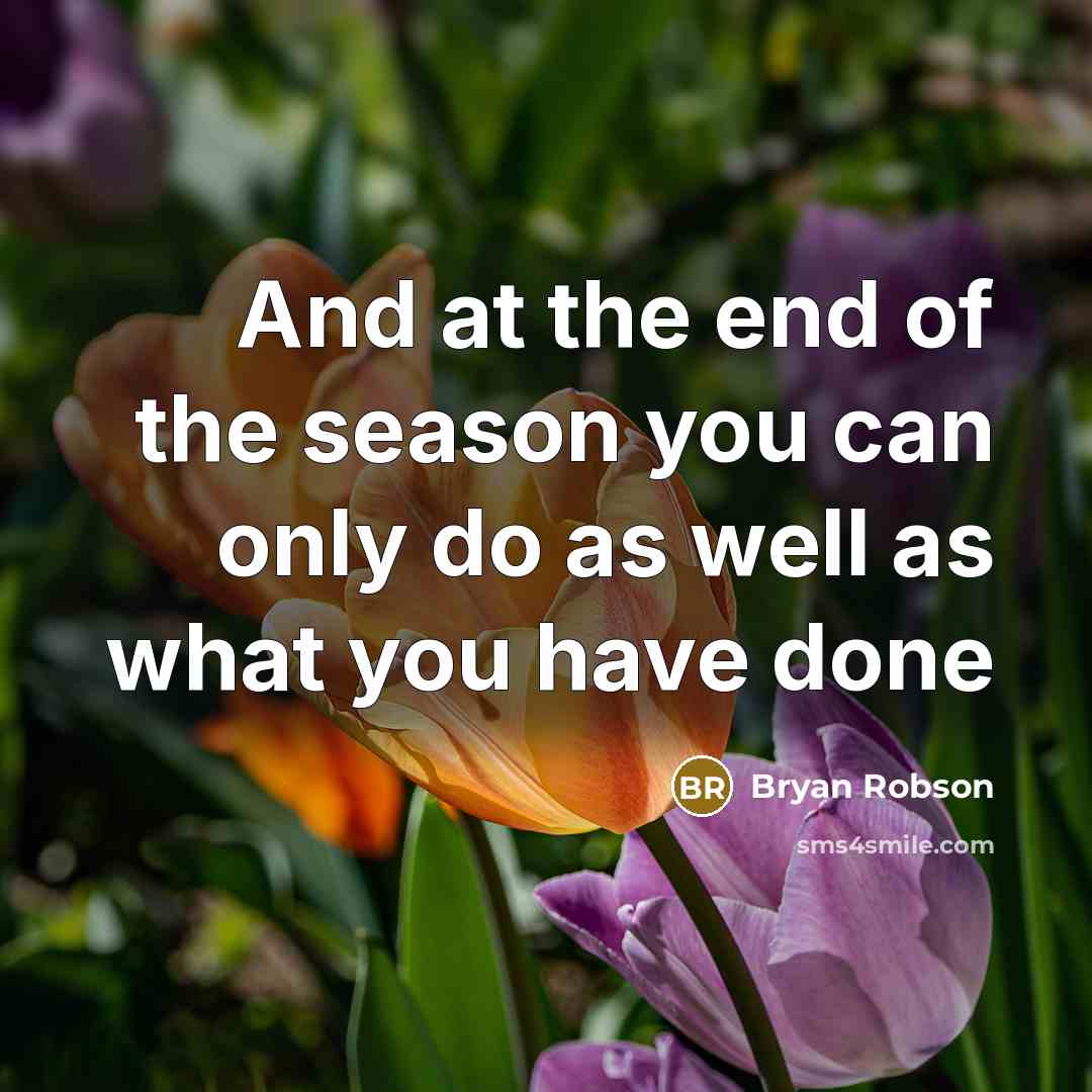 “And at the end of the season you can only…” quote by Bryan Robson
