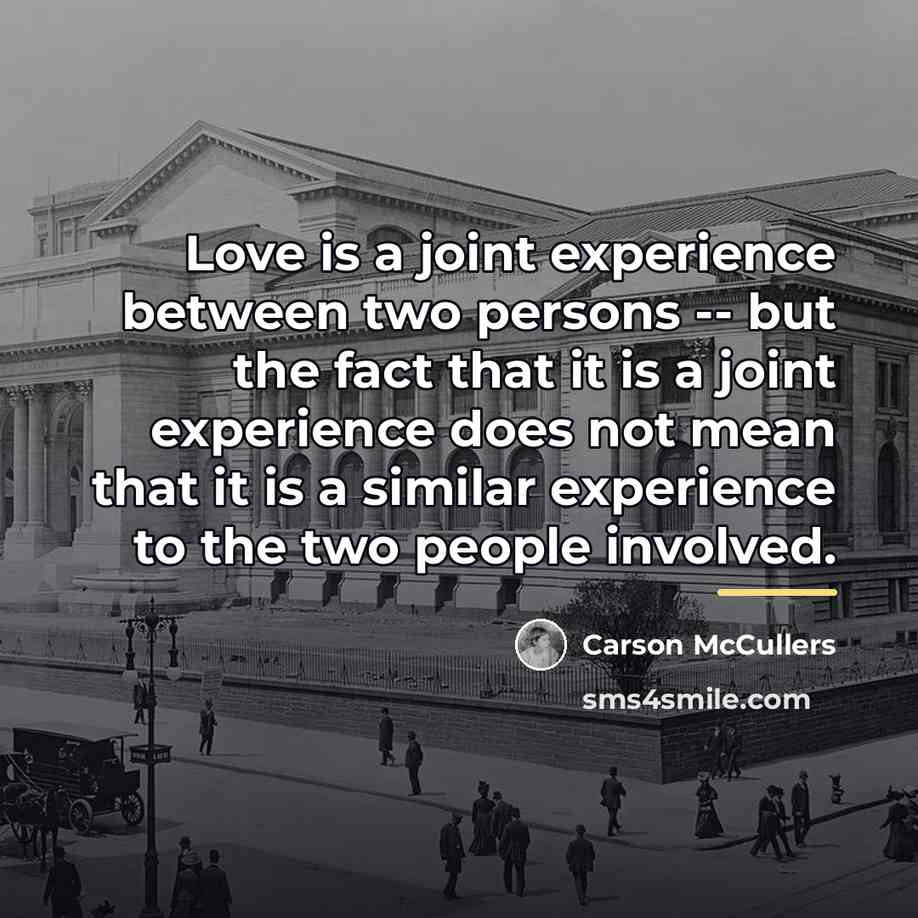 “Love is a joint experience between two persons -- but…” quote by Carson McCullers