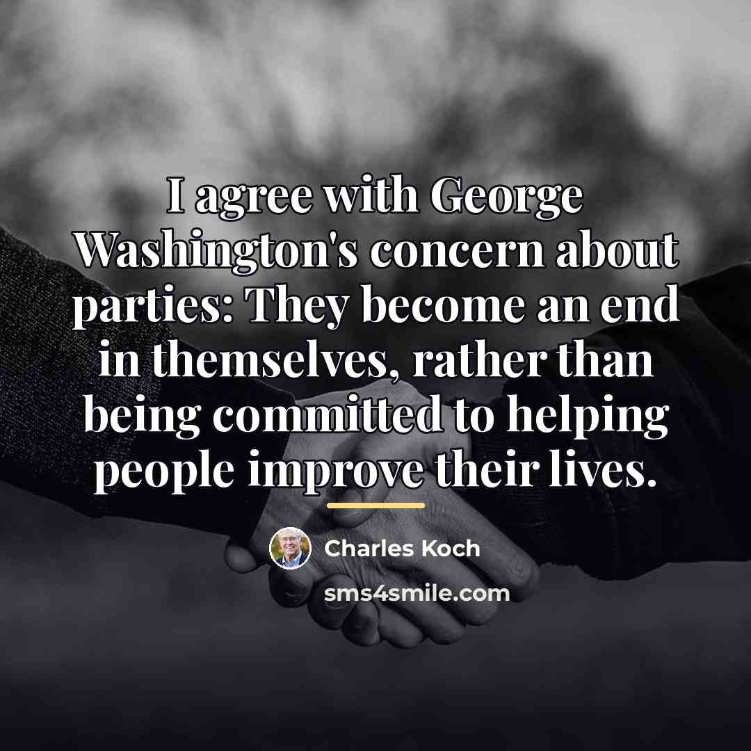 “I agree with George Washington's concern about parties: They become…” quote by Charles Koch