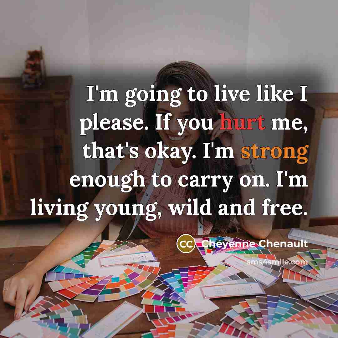 “I'm going to live like I please. If you hurt…” quote by Cheyenne Chenault