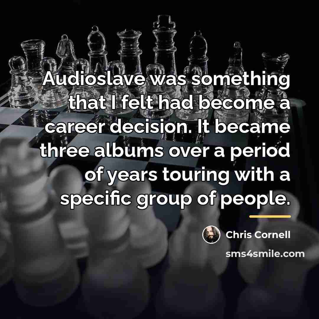 “Audioslave was something that I felt had become a career…” quote by Chris Cornell