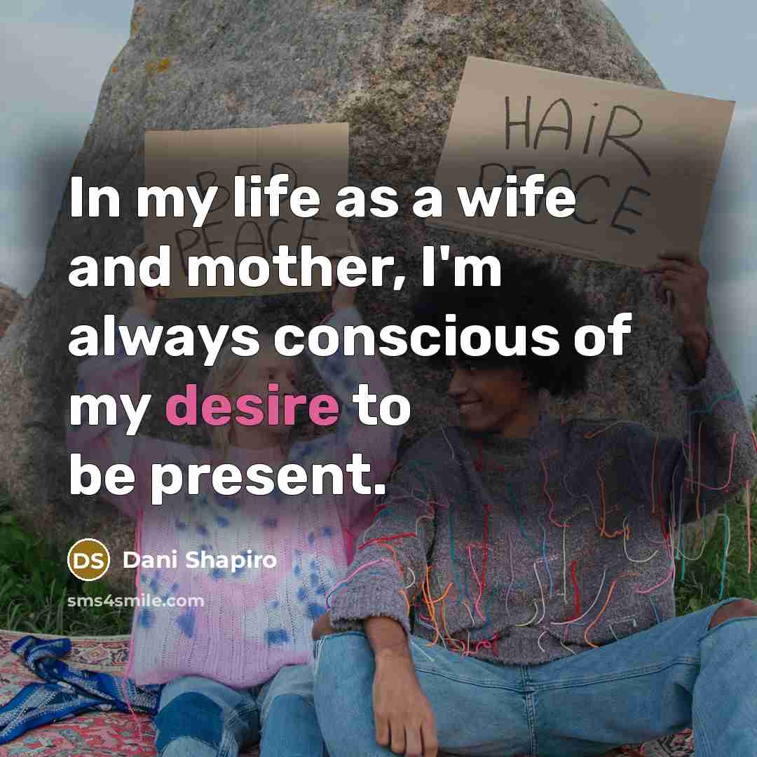 “In my life as a wife and mother, I'm always…” quote by Dani Shapiro