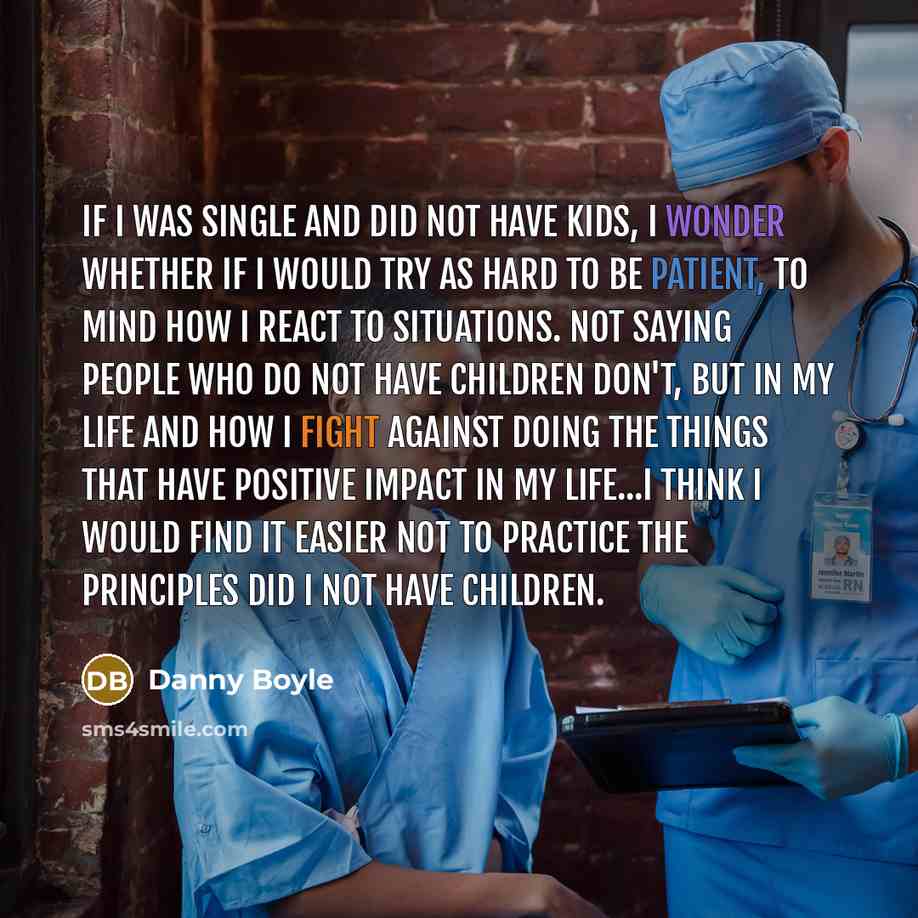 “If I was single and did not have kids, I…” quote by Danny Boyle