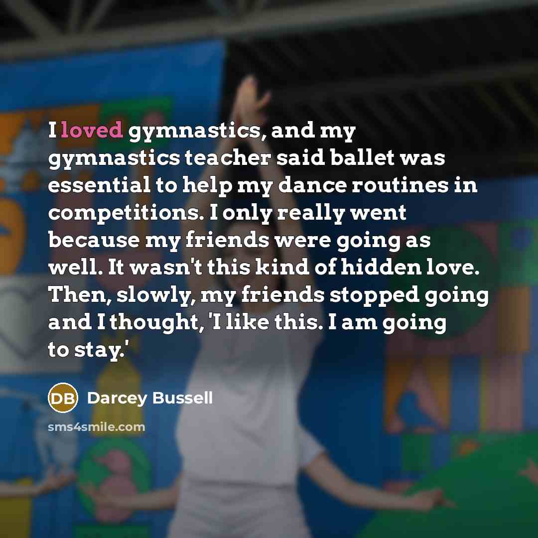 “I loved gymnastics, and my gymnastics teacher said ballet was…” quote by Darcey Bussell
