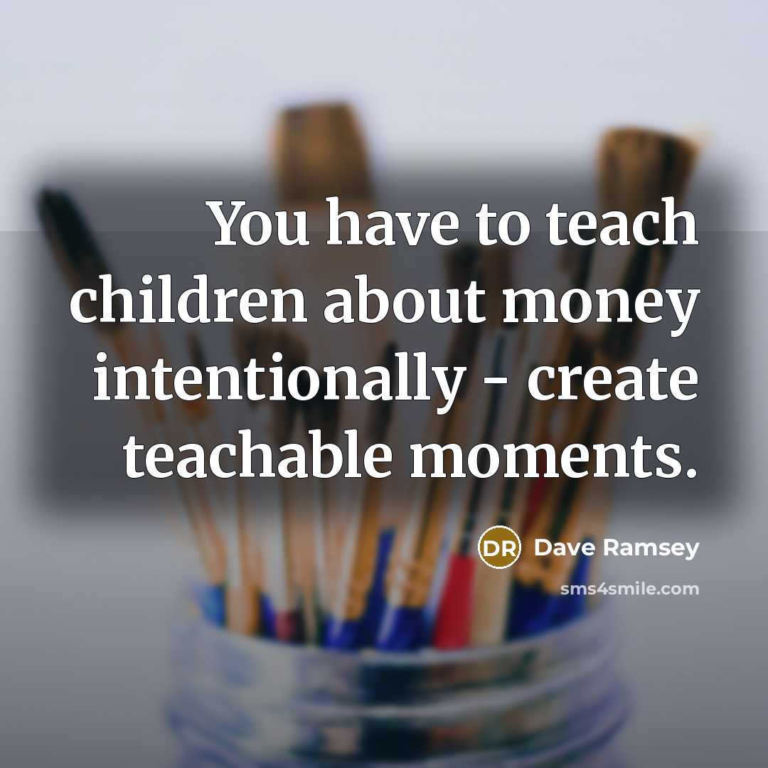 “You have to teach children about money intentionally - create…” quote by Dave Ramsey