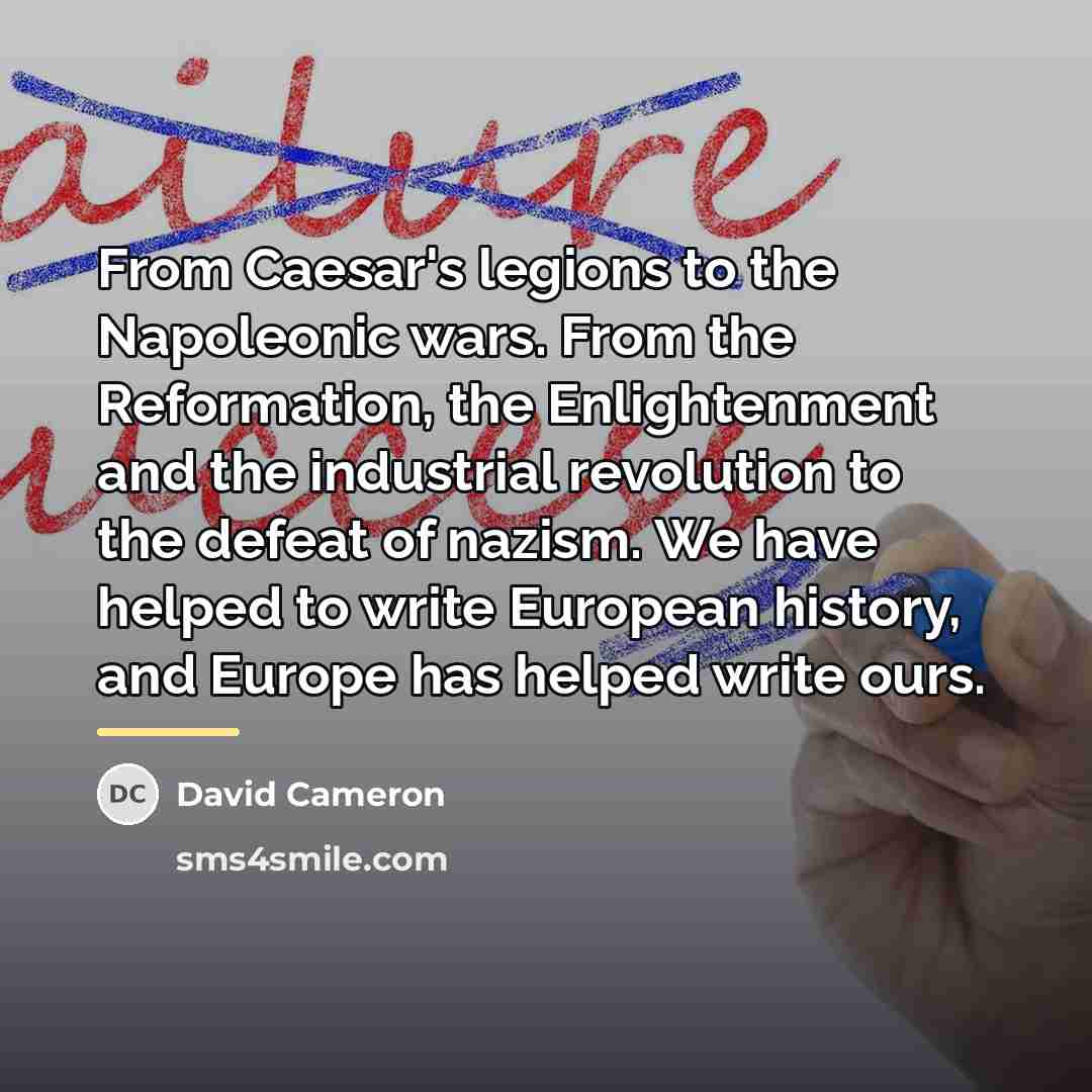 “From Caesar's legions to the Napoleonic wars. From the Reformation,…” quote by David Cameron