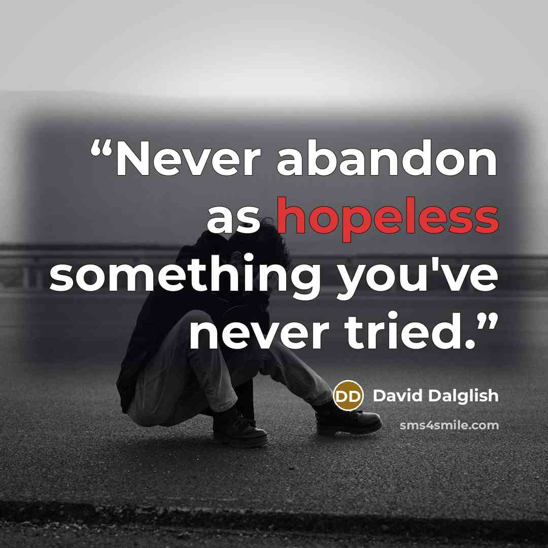 “Never abandon as hopeless something you've never tried.” quote by David Dalglish